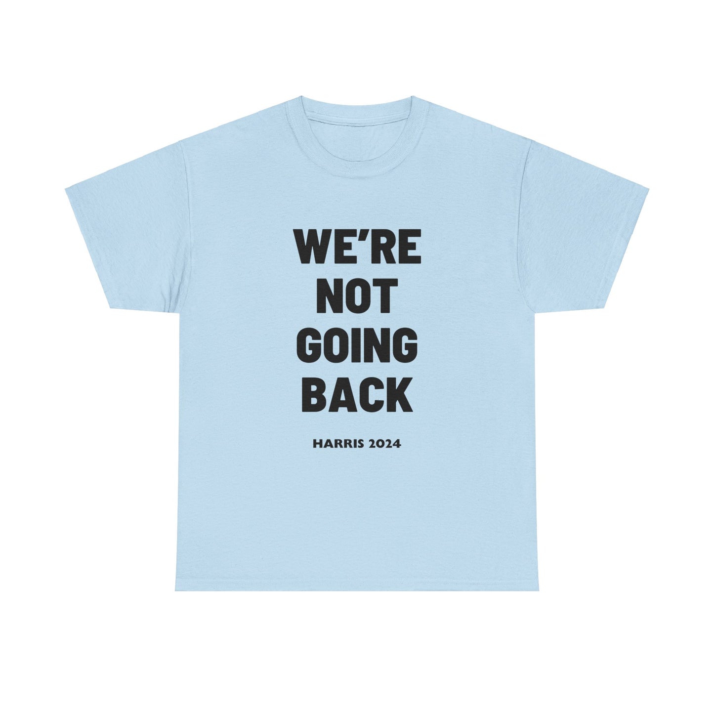 We're Not Going Back Kamala 2024 Slogan Black Print Unisex Heavy Cotton Tee Light Blue T-Shirt