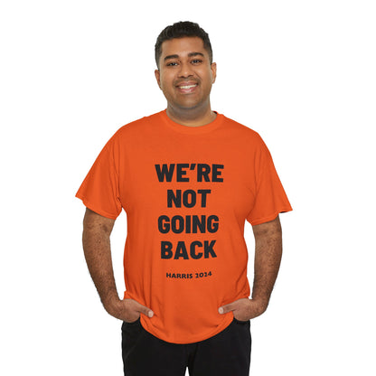 We're Not Going Back Kamala 2024 Slogan Black Print Unisex Heavy Cotton Tee T-Shirt