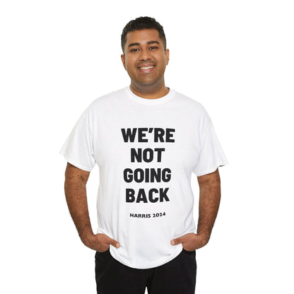 We're Not Going Back Kamala 2024 Slogan Black Print Unisex Heavy Cotton Tee T-Shirt