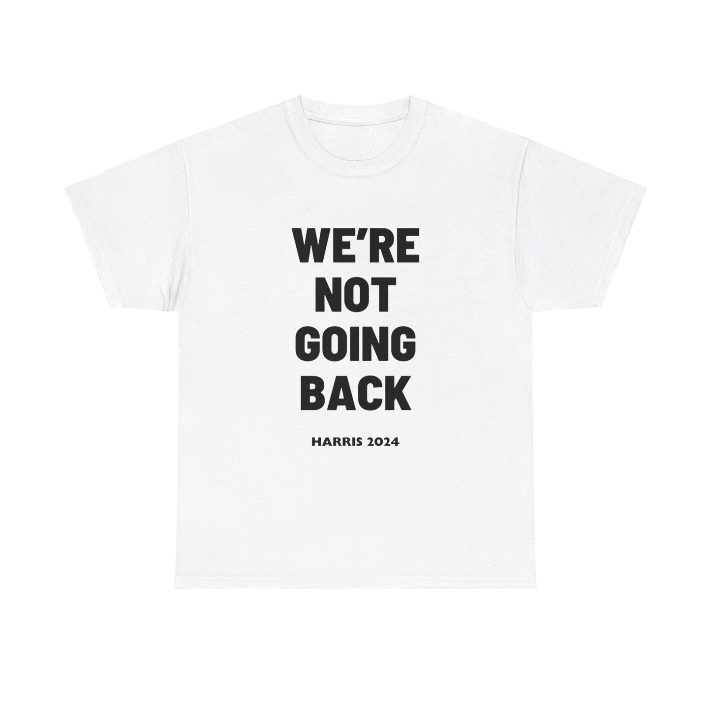 We're Not Going Back Kamala 2024 Slogan Black Print Unisex Heavy Cotton Tee White T-Shirt