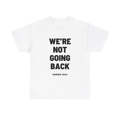 We're Not Going Back Kamala 2024 Slogan Black Print Unisex Heavy Cotton Tee White T-Shirt