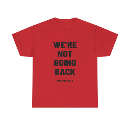 We're Not Going Back Kamala 2024 Slogan Black Print Unisex Heavy Cotton Tee Red T-Shirt