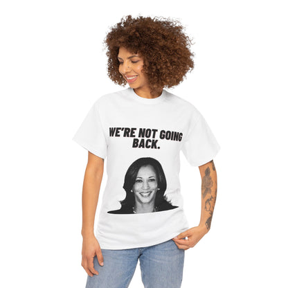 We're Not Going Back Kamala 2024 Unisex Heavy Cotton Tee T-Shirt