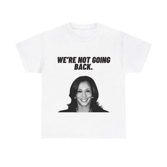 We're Not Going Back Kamala 2024 Unisex Heavy Cotton Tee White T-Shirt