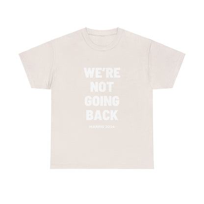 We're Not Going Back 2024 Kamala Slogan White Print Unisex Heavy Cotton Tee T-Shirt