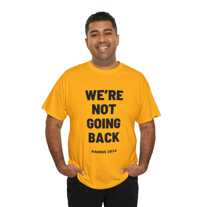 We're Not Going Back Kamala 2024 Slogan Black Print Unisex Heavy Cotton Tee T-Shirt