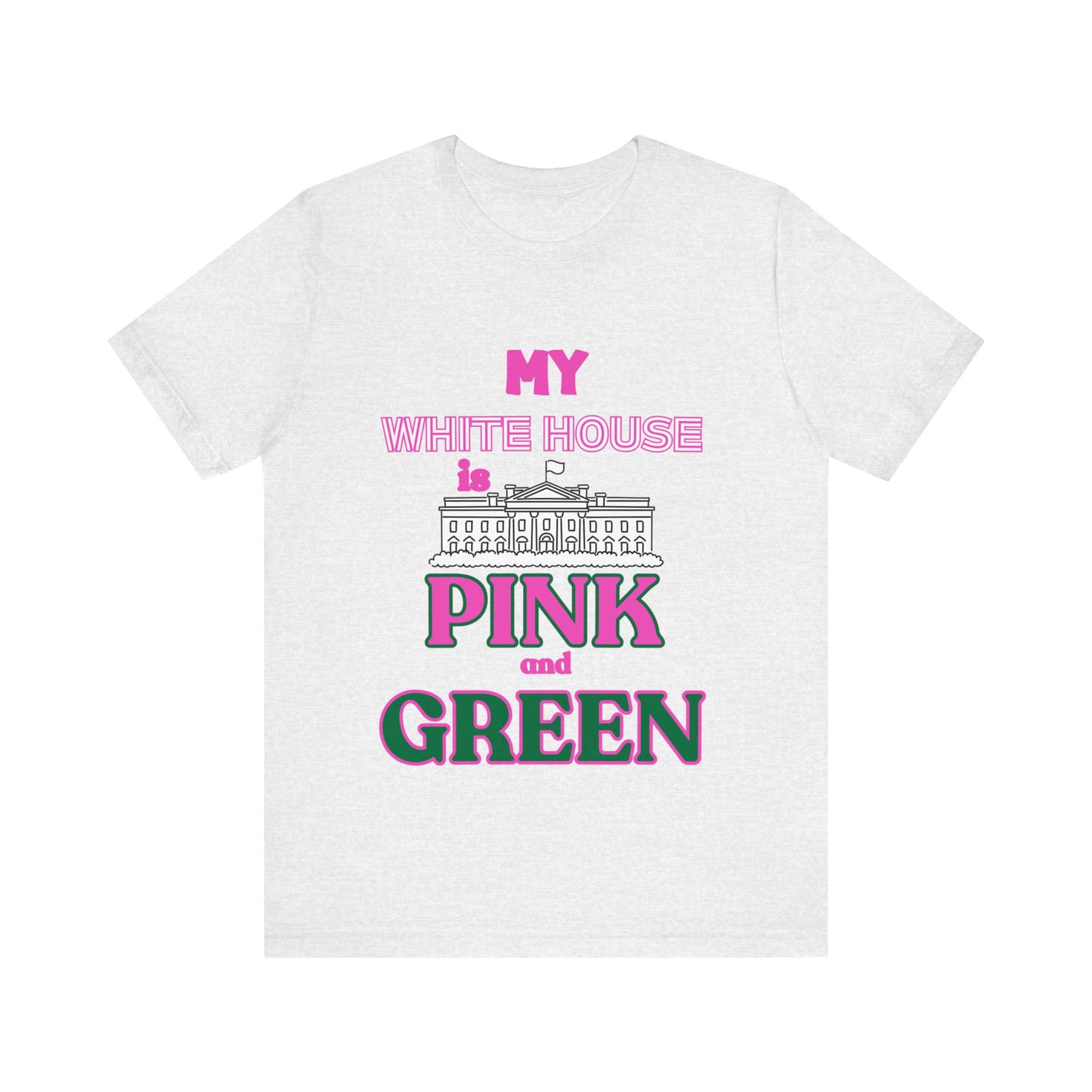 My White House is Pink and Green Sorority Kamala 2024 Women's T-shirt Ash T-Shirt