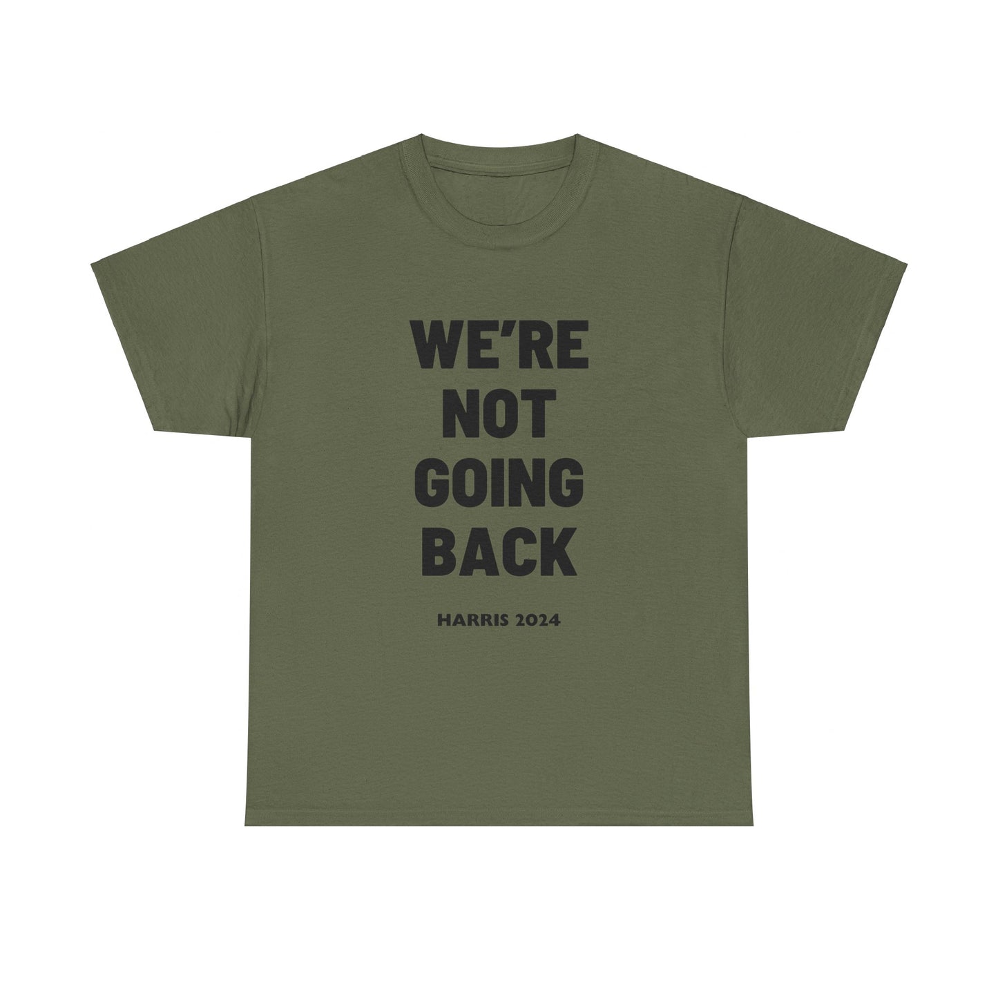 We're Not Going Back Kamala 2024 Slogan Black Print Unisex Heavy Cotton Tee Military Green T-Shirt