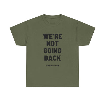 We're Not Going Back Kamala 2024 Slogan Black Print Unisex Heavy Cotton Tee Military Green T-Shirt