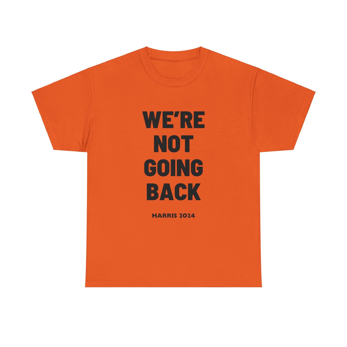 We're Not Going Back Kamala 2024 Slogan Black Print Unisex Heavy Cotton Tee Orange T-Shirt